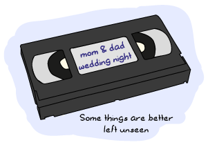 A VHS tape saying 'mom and dad wedding night', with a caption that says 'some things are better left unseen'