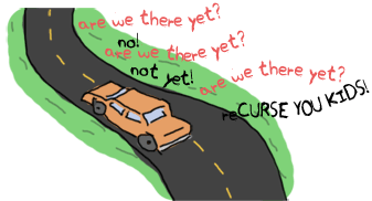 A car on the road. Dialogue: 'Are we there yet? - No! - Are we there yet? - No! - Are we there yet? - reCURSE YOU KIDS!